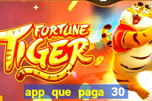 app que paga 30 reais para se cadastrar